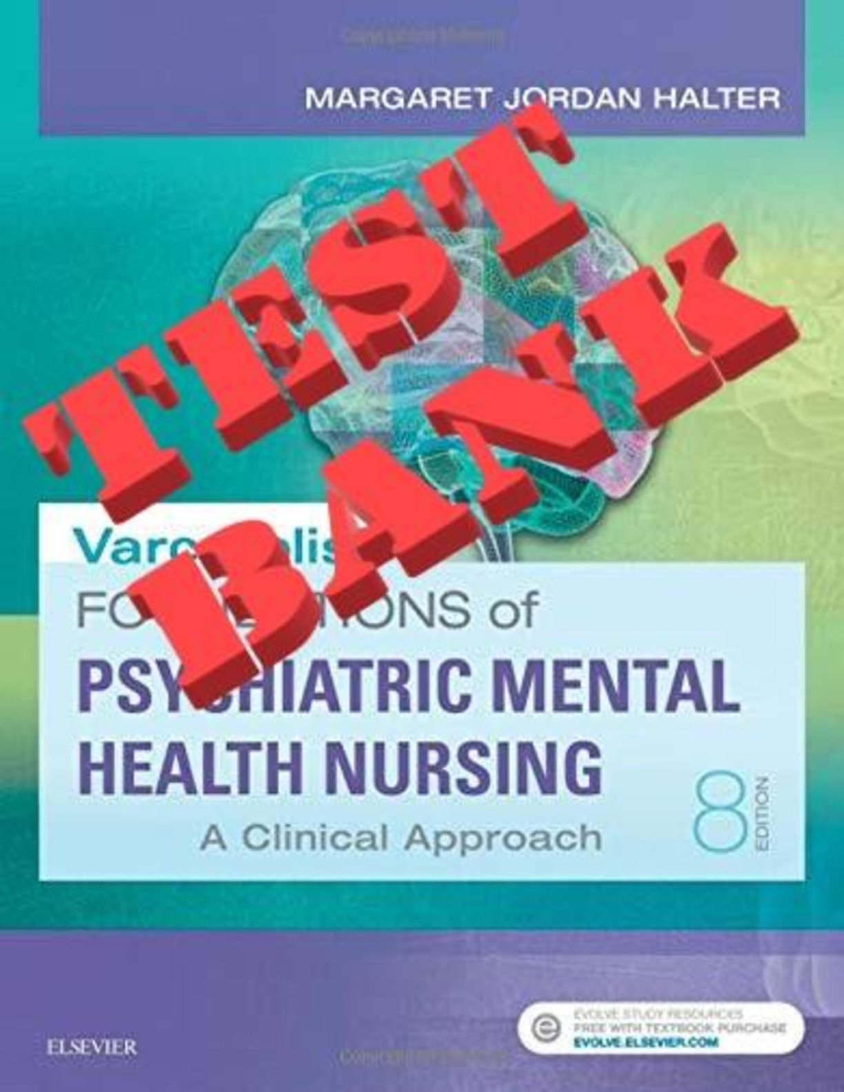 TEST BANK for Varcarolis Foundations Of Psychiatric Mental Health Nursing; A Clinical Approach. 8th Edition by Halter Margaret. All Chs 1-36.